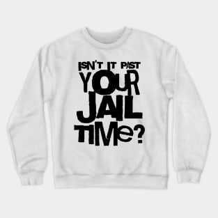 Trump Isn’t It Past Your Jail Time Crewneck Sweatshirt